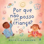 Por que não posso ser criança? Por Maya Eigenmann, Editora Astral Cultural